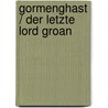 Gormenghast / Der letzte Lord Groan door Mervyn Peake
