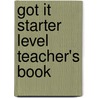 Got It Starter Level Teacher's Book by Philippa Bowen