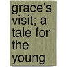 Grace's Visit; A Tale for the Young door American Tract Society