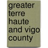 Greater Terre Haute And Vigo County door Charles Cochran Oakey