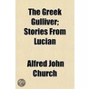Greek Gulliver; Stories From Lucian door Herodotus Alfred John Church