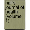 Hall's Journal Of Health (Volume 1) by William Whitty Hall