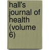 Hall's Journal of Health (Volume 6) door General Books