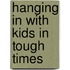 Hanging in With Kids in Tough Times