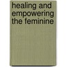 Healing And Empowering The Feminine door Sylvia Shaindel Senesky