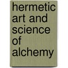 Hermetic Art and Science of Alchemy door W. Wynn Westcott