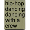 Hip-Hop Dancing Dancing With a Crew door Wendy Garofoli