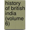 History Of British India (Volume 6) by James Mill