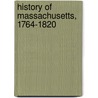 History Of Massachusetts, 1764-1820 door Alden Bradford