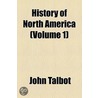 History Of North America (Volume 1) door John Talbott