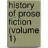 History Of Prose Fiction (Volume 1)