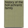 History Of The Holl-Schrantz Family by Henry C. Holl