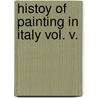 Histoy of Painting in Italy Vol. V. door Lagton Douglas