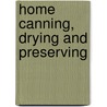 Home Canning, Drying and Preserving by A. Louise Andrea