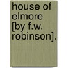 House Of Elmore [By F.W. Robinson]. by Frederick William Robinson
