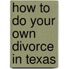 How to Do Your Own Divorce in Texas door Ed Sherman