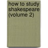 How to Study Shakespeare (Volume 2) door William Hansell Fleming