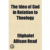 Idea of God in Relation to Theology door Eliphalet Allison Read
