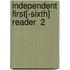 Independent First[-Sixth] Reader  2