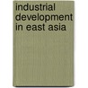 Industrial Development In East Asia by K. Ali Akkemik