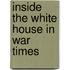 Inside The White House In War Times