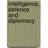 Intelligence, Defence and Diplomacy by Richard J. Aldrich