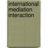 International Mediation Interaction door Tobias Böhmelt