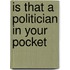 Is That A Politician In Your Pocket