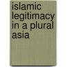 Islamic Legitimacy In A Plural Asia door Reid Anthony