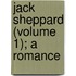 Jack Sheppard (Volume 1); A Romance