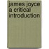 James Joyce A Critical Introduction