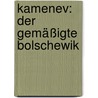 Kamenev: Der gemäßigte Bolschewik by Jürg Ulrich