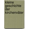 Kleine Geschichte der Kirchenväter by Alfons Furst