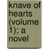 Knave of Hearts (Volume 1); A Novel