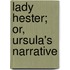 Lady Hester; Or, Ursula's Narrative