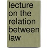 Lecture On The Relation Between Law door Albert Venn Dicey