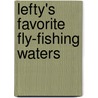 Lefty's Favorite Fly-Fishing Waters by Lefty Kreh