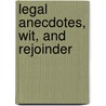 Legal Anecdotes, Wit, And Rejoinder door Edward J. Bander