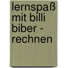 Lernspaß mit Billi Biber - Rechnen by Almuth Bartl