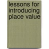 Lessons for Introducing Place Value by Maryann Wickett