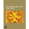 Life And Times Of Sir Philip Sidney by Sarah Matilda Davis