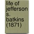 Life Of Jefferson S. Batkins (1871)