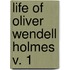 Life Of Oliver Wendell Holmes  V. 1