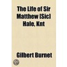 Life Of Sir Matthew [Sic] Hale, Knt by Gilbert Burnett