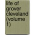 Life of Grover Cleveland (Volume 1)