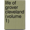 Life of Grover Cleveland (Volume 1) door Steven Parker
