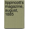 Lippincott's Magazine, August, 1885 by General Books