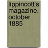 Lippincott's Magazine, October 1885 by General Books