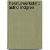 Literaturwerkstatt: Astrid Lindgren door Alexandra Hanneforth