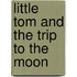 Little Tom And The Trip To The Moon